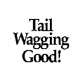 TAIL WAGGING GOOD!
