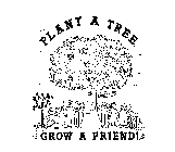 PLANT A TREE GROW A FRIEND!