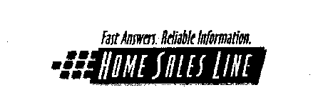 FAST ANSWERS. RELIABLE INFORMATION. HOME SALES LINE