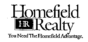 HOMEFIELD HR REALTY YOU NEED THE HOMEFIELD ADVANTAGE.