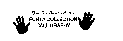 FROM ONE HAND TO ANOTHER FOHTA COLLECTION CALLIGRAPHY