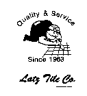 QUALITY & SERVICE SINCE 1963 LATZ TILE CO.