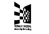 TOTALLY DIGITAL MICROCHIP RECORDING