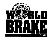 WORLD BRAKE CORP WE STOP THE WORLD