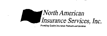 NORTH AMERICAN INSURANCE SERVICES, INC. PROVIDING QUALITY INSURANCE PRODUCTS AND SERVICES
