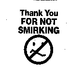 THANK YOU FOR NOT SMIRKING