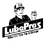 LUBEPRO'S WHEN IT'S TIME FOR A CHANGE