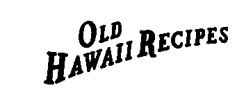 OLD HAWAII RECIPES