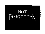NOT FORGOTTEN