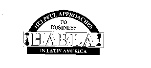 HELPFUL APPROACHES TO BUSINESS IN LATINAMERICA !HABLA!