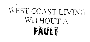 WEST COAST LIVING WITHOUT A FAULT