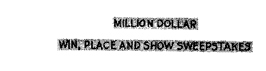 MILLION DOLLAR WIN, PLACE AND SHOW SWEEPSTAKES