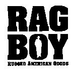 RAG BOY RUGGED AMERICAN GOODS
