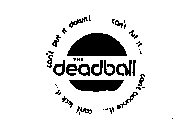 THE DEADBALL CAN'T PUT IT DOWN! CAN'T HIT IT CAN'T BOUNCE IT CAN'T KICK IT