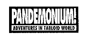 PANDEMONIUM! ADVENTURES IN TABLOID WORLD