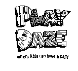 PLAY DAZE WHERE KIDS CAN HAVE A BALL!