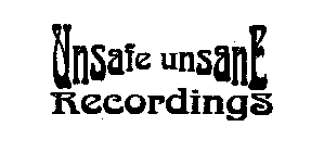 UNSAFE UNSANE RECORDINGS