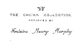 THE CROWN COLLECTION DESIGNED BY FONTAINE MAURY MURPHY