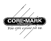 CORE-MARK INTERNATIONAL YOU CAN COUNT ON US.