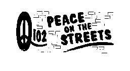 PEACE ON THE STREETS Q102
