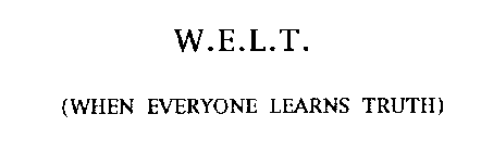W.E.L.T. (WHEN EVERYONE LEARNS TRUTH)