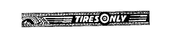 TIRES ONLY