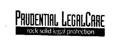 PRUDENTIAL LEGALCARE ROCK SOLID LEGAL PROTECTION