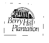 BERRY HILL PLANTATION