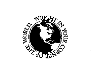 WRIGHT IN YOUR CORNER OF THE WORLD.