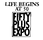 LIFE BEGINS AT 50 FIFTY PLUS EXPO