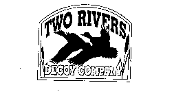 TWO RIVERS DECOY COMPANY