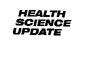HEALTH SCIENCE UPDATE