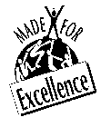 MADE FOR EXCELLENCE