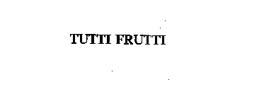 TUTTI FRUTTI