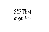 SYSTEM ORGANISER