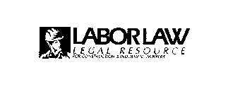 LABORLAW LEGAL RESOURCE FOR CONSTRUCTION & INDUSTRIAL WORKERS