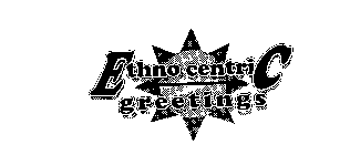 ETHNO CENTRIC GREETINGS