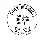 DIET MAGIC! 30 LBS. 30 DAYS 30 $ WILL POWER IN A BOTTLE