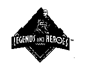 LEGENDS AND HEROES