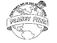 PIZZA THAT'S OUT OF THIS WORLD PLANET PIZZA