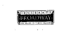 CELEBRATE BROADWAY 100 YEARS IN TIMES SQUARE