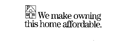 WE MAKE OWNING THIS HOME AFFORDABLE.