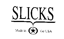 SLICKS MADE IN THE USA