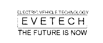 ELECTRIC VEHICLE TECHNOLOGY EVETECH THE FUTURE IS NOW