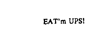 EAT'M UPS!