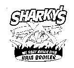 SHARKY'S WE SURF KILLER FISH BAJA BROILER