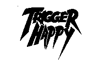TRIGGER HAPPY