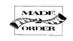 MADE 2 ORDER