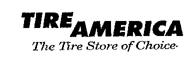 TIRE AMERICA THE TIRE STORE OF CHOICE.