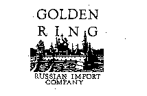 GOLDEN RING RUSSIAN IMPORT COMPANY
